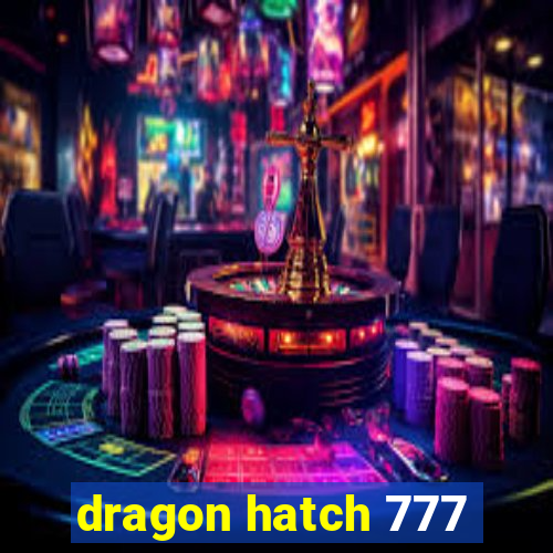 dragon hatch 777